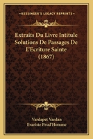 Extraits Du Livre Intitule Solutions De Passages De L'Ecriture Sainte (1867) 1147803579 Book Cover