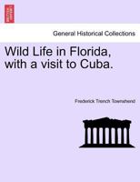 Wild Life in Florida With a Visit to Cuba 1016255217 Book Cover