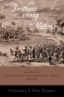 Brothers Among Nations: The Pursuit of Intercultural Alliances in Early America, 1580-1660 0195181247 Book Cover