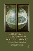 A History of International Political Theory: Ontologies of the International 1349357324 Book Cover