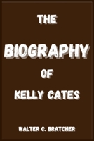 THE BIOGRAPHY OF KELLY CATES B0DQSDS4NG Book Cover