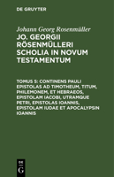 Continens Pauli epistolas ad Timotheum, Titum, Philemonem, et hebraeos, epistolam Iacobi, utramque Petri, epistolas Ioannis, epistolam Iudae et Apocal 3112682793 Book Cover