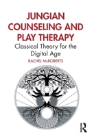 Jungian Counseling and Play Therapy: Classical Theory for the Digital Age 1032559837 Book Cover