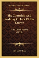 The Courtship And Wedding Of Jock Of The Knowe: And Other Poems 1165075377 Book Cover