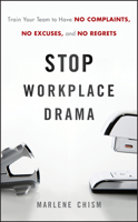 Stop Workplace Drama: Train Your Team to have No Complaints, No Excuses, and No Regrets 0470885734 Book Cover