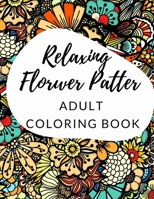Relaxing Pattern Flower: Adult Coloring Book For Stress Relief And Relaxation 1803614919 Book Cover