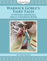 Warwick Goble's Fairy Tales: A Vintage Grayscale Adult Coloring Book 1976137233 Book Cover