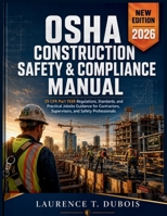 OSHA CONSTRUCTION SAFETY & COMPLIANCE MANUAL: 29 CFR Part 1926 Regulations, Standards, and Practical Jobsite Guidance for Contractors, Supervisors, and Safety Professionals B0H9BTJ4M7 Book Cover