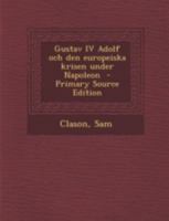 Gustav IV Adolf och den europeiska krisen under Napoleon 1017724903 Book Cover