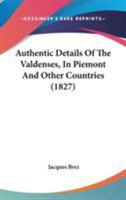 Authentic Details Of The Valdenses, In Piemont And Other Countries 135753180X Book Cover