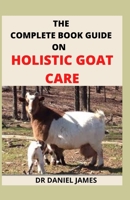 The Complete Book Guide on Holistic Goat Care B0977GWZR1 Book Cover