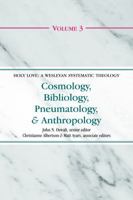 Cosmology, Bibliology, Pneumatology & Anthropology (Holy Love: A Wesleyan Systematic Theology) 0915143852 Book Cover