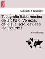 Topografia fisico-medica della città di Venezia, delle sue isole, estuar e lagune, etc.i 1241343519 Book Cover