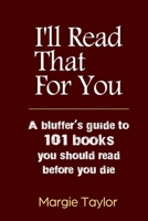 I'll Read That For You: A bluffer's guide to 101 books you should read before you die 1082063762 Book Cover
