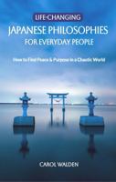 Life-Changing Japanese Philosophies for Everyday People: How to Find Peace & Purpose in a Chaotic World (The Art of Living Japanese) 1764045521 Book Cover