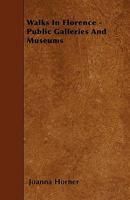 Walks in Florence - Public Galleries and Museums 0469735139 Book Cover