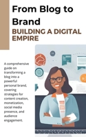 From Blog to Brand: Building a Digital Empire B0CPDSHLKK Book Cover