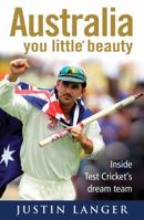 Australia You Little* Beauty: Inside Test Cricket's Dream Team 1742373518 Book Cover