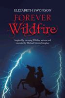 Forever Wildfire: Inspired by the Song Wildfire Written and Recorded by Michael Martin Murphey 1481749889 Book Cover
