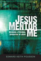 Jesus, Mentor Me: Becoming a Personal Apprentice of Jesus! 8889127805 Book Cover