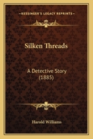 Silken Threads, By The Author Of 'mr. And Mrs. Morton' 1277175969 Book Cover