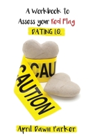Caution: A Workbook to Assess Your Red Flag Dating I.Q. 1708698221 Book Cover