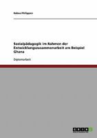 Sozialpädagogik im Rahmen der Entwicklungszusammenarbeit am Beispiel Ghana 3638733009 Book Cover