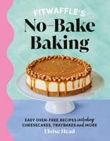 Fitwaffle's No-bake Baking: Easy oven-free recipes including cheesecakes, rocky road and fudge 152992166X Book Cover