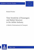 Time Sensitivity of Passengers and Market Structure in the Airline Industry: A Model of International Air Transport 3906757781 Book Cover
