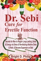Dr. Sebi Cure for Erectile Dysfunction: Secrets for Man to Regain Long-Lasting Libido & Energy via Detox & Revitalizing Alkaline Diets & Herb; & Become Superman on Bed B08PXHJD1L Book Cover
