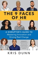 The 9 Faces of HR: A Disruptor's Guide to Mastering Innovation and Driving Real Change 1586445731 Book Cover