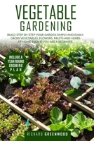 Vegetable Gardening: Build step-by-step your garden simply and easily. Grow Vegetables, Flowers, Fruits and Herbs at home even if you are a beginner. Include a year-round growing plan. B08CM6FJPQ Book Cover