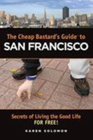 The Cheap Bastard's Guide to San Francisco: Secrets of Living the Good Life--for Free! (Cheap Bastard) 0762743670 Book Cover