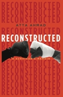Reconstructed: A Survivor's Memoir 1456639714 Book Cover