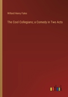 The Cool Collegians; a Comedy in Two Acts 338536082X Book Cover