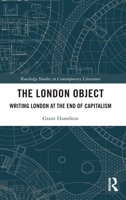 The London Object: Writing London at the End of Capitalism 103200617X Book Cover