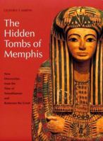 The Hidden Tombs of Memphis: New Discoveries from the Time of Tutankhamun and Ramesses the Great (New Aspects of Antiquity) 0500276668 Book Cover