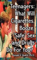 Teenagers: What Will Cigarettes, Booze, "safe" Sex And Drugs Do For You? 158500314X Book Cover