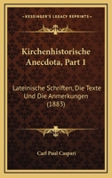 Kirchenhistorische Anecdota, Part 1: Lateinische Schriften, Die Texte Und Die Anmerkungen (1883) 1160127174 Book Cover