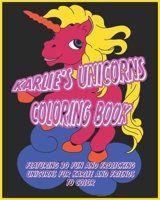 Karlie's Unicorns Coloring Book: Featuring 30 Fun and Frolicking Unicorns for Karlie and Friends to Color B08VV25B8G Book Cover