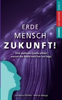 Erde Mensch Zukunft: Eine seelische Quelle erklärt, warum das Beste noch vor uns liegt. 3755749327 Book Cover