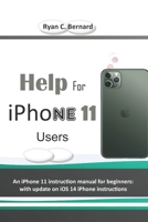 Help For iPhone 11 Users: An iPhone 11 instruction manual for beginners: with update on iOS 14 iPhone instructions B08NRY11ML Book Cover