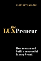 The LUXPreneur: How to start and build a successful luxury brand. 099358571X Book Cover