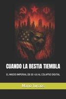 CUANDO LA BESTIA TIEMBLA: EL MIEDO IMPERIAL DE EE-UU AL COLAPSO DIGITAL (Spanish Edition) B0F6LQ61CK Book Cover