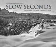 Slow Seconds: The Art of George Thomas Taylor, Landscape Photographer 1773101366 Book Cover