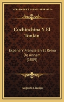 Cochinchina Y El Tonkin: España Y Francia En El Reino De Annam 1160342776 Book Cover