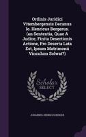 Ordinis Juridici Vitembergensis Decanus IO. Henricus Bergerus. (an Sententia, Quae a Judice, Finita Desertionis Actione, Pro Deserta Lata Est, Ipsum Matrimonii Vinculum Solwat?) 1274133572 Book Cover