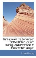 Narrative of the Conversion of the Writer Edward Leahey from Romanism to the Christian Religion 055979486X Book Cover