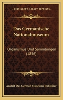 Das Germanische Nationalmuseum: Organismus Und Sammlungen (1856) 1167658418 Book Cover