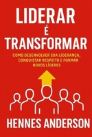 Liderar é Transformar: Como desenvolver sua liderança, conquistar respeito e formar novos líderes (Portuguese Edition) B0FPF2JKJC Book Cover